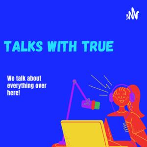 Talks with True