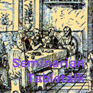 Seminarian Tabletalk