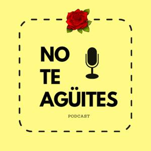 No Te Agüites Podcast