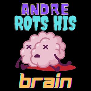 Andre Rots His Brain