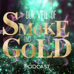 Our Veil of Smoke and Gold Podcast