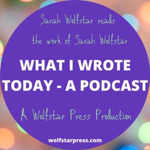 What I Wrote Today - A Wolfstar Press Production