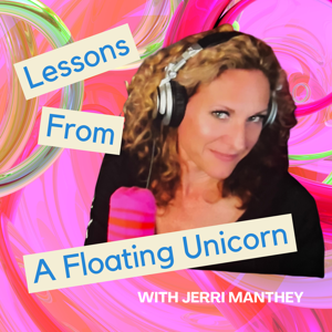 Lessons From A Floating Unicorn with Jerri Manthey