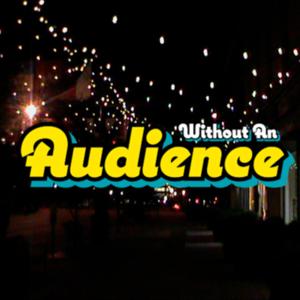 Without An Audience