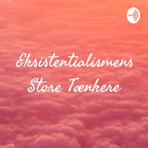 Eksistentialismens Store Tænkere