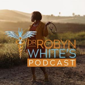 Dr. Robyn White’s Podcast