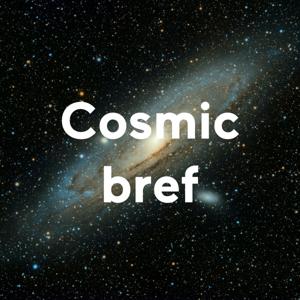 Cosmic bref