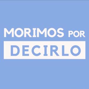 Morimos por decirlo