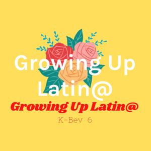 Growing Up Latin@