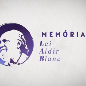 Memórias Lei Aldir Blanc