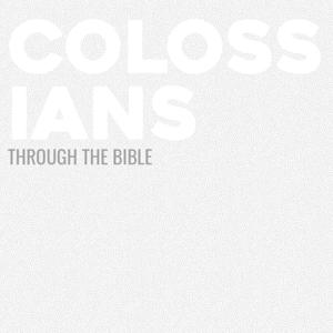 Through the Bible - Colossians by Calvary Monterey