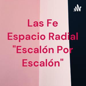 Las Fe Espacio Radial "Escalón Por Escalón"