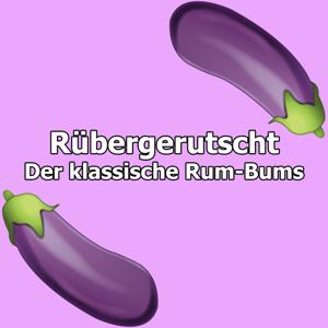 Rübergerutscht - Der klassische Rum-Bums