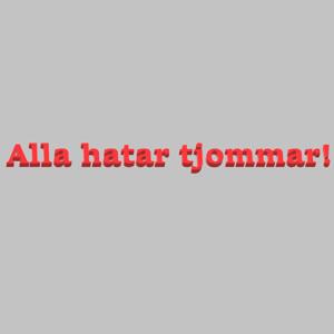 Alla hatar tjommar!
