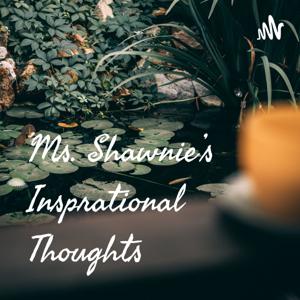 Ms. Shawnie's Insprational Thoughts
