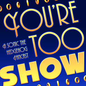 You're Too Show: A Sonic the Hedgehog Fancast