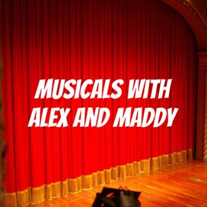 Musicals With Alex and Maddy