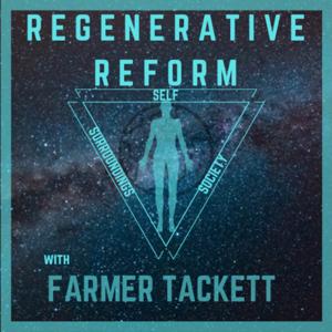 REGENERATIVE REFORM with Farmer Tackett