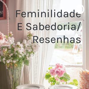 Feminilidade E Sabedoria/ Resenhas by Feminilidade E Sabedoria