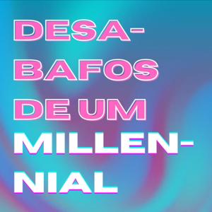 Desabafos de um Millennial