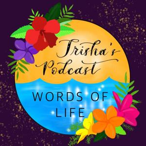 TRISHA's Podcast "Words Of Life"