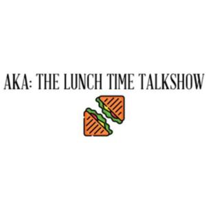 AKA: Lunch Time Talk Show (cancelled)