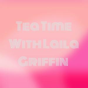 Tea Time With Laila Griffin