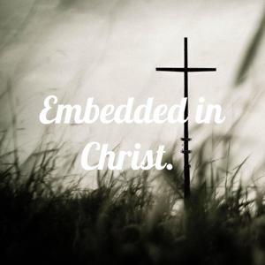 Embedded in Christ