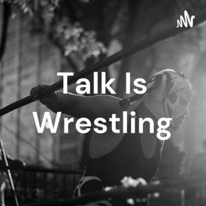 Talk Is Wrestling