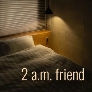 2 a.m. friend