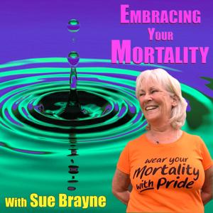 Embracing Your Mortality Podcast