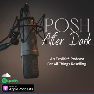 Welcome to Posh After Dark! 
In this weekly podcast we touch on all things reselling, with no filter