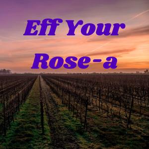 Eff Your Rose-a