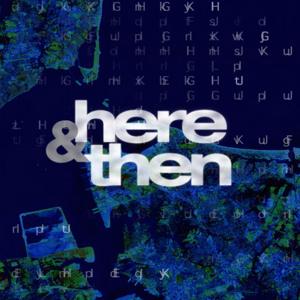 Here & Then