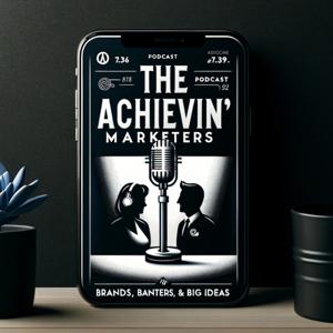 The Achievin' Marketers Podcast - The Podcast for Marketers