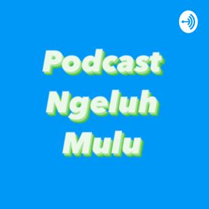 Podcast Ngeluh Mulu