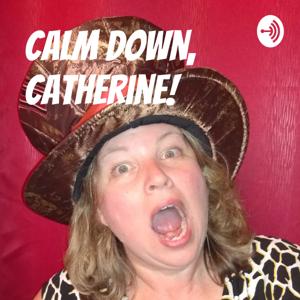 Calm Down, Catherine!