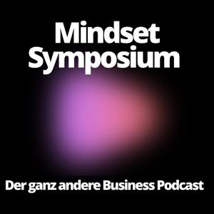 Mindset Symposium - der ganz andere Business Podcast