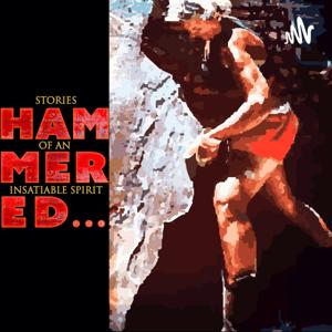 HAMMERED... Stories of an Insatiable Spirit