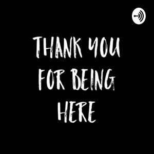 Thank You For Being Here