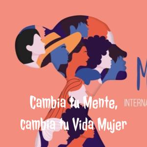 Cambia tu Mente, cambia tu Vida Mujer