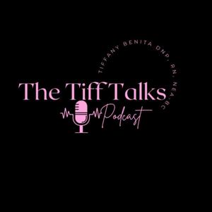 The Tiff Talks with Dr. Tiffany Benita