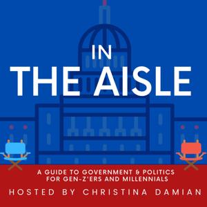 In The Aisle: A Guide to Government & Politics for Gen-Z'ers and Millennials