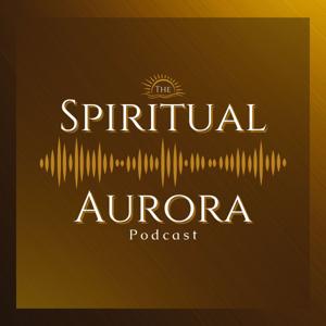 The Spiritual Aurora Podcast
