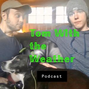 Tom With The Weather Podcast