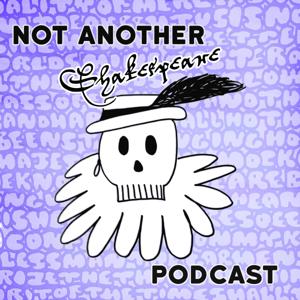 Not Another Shakespeare Podcast! by James and Nora