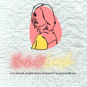 BakitLeash (Let's Unleash All Your Whys that Hold Back Your Present)