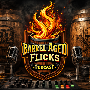 Barrel Aged Flicks Podcast