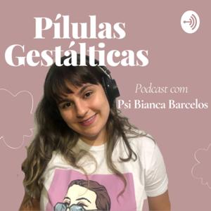 Pílulas Gestálticas com Psicóloga Bianca Barcelos