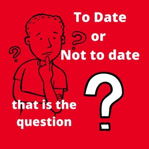 To Date or Not to Date, that is the question